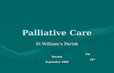 Palliative Care St William’s Parish Pat Treston Pat Treston 20 th September 2006 20 th September 2006.