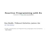 1 Reactive Programming with Rx (based on  Ras Bodik, Thibaud Hottelier, James Ide UC Berkeley CS164: Introduction.
