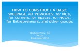 HOW TO CONSTRUCT A BASIC WEBPAGE VIA PBWORKS: for IRCs, for Corners, for Spaces, for NGOs, for Entrepreneurs, and other groups Stephen Perry, IRO Accra.