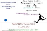 Class Notes 4.18.11 Bouncing ball lab.PE Lab: Finding PE (Mass) Equation Sheet Reading Notes: Bouncing Ball Physics .