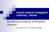 Kharkiv National Pedagogical University, Ukraine GeoGebra Institute of Kharkiv, Ukraine established on 24 June 2010.
