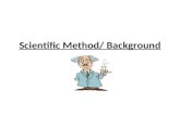 Scientific Method/ Background. OBJECTIVES: 1.List and describe/ explain the 5 steps in the scientific method in the correct sequence. 2.Apply/ use steps.