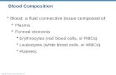Copyright © 2010 Pearson Education, Inc. Blood Composition Blood: a fluid connective tissue composed of Plasma Formed elements Erythrocytes (red blood.