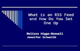 What is an RSS Feed and How Do You Set One Up Melissa Higgs-Horwell Jennifer Schwelik.