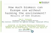 How much biomass can Europe use without harming the environment? Results of EEA Studies Uwe R. Fritsche Coordinator, Energy & Climate Division Öko-Institut.