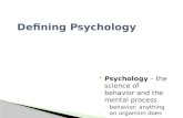 Defining Psychology  Psychology – the science of behavior and the mental process ◦ behavior: anything an organism does ◦ mental process: the internal.
