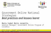 Government Online National Strategies Best practices and lessons learnt Maria Isabel Mejia Jaramillo, General Manager, Government Online Program of Colombia.