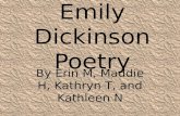Emily Dickinson Poetry By Erin M, Maddie H, Kathryn T, and Kathleen N.