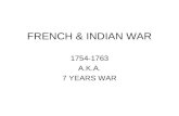FRENCH & INDIAN WAR 1754-1763 A.K.A. 7 YEARS WAR.