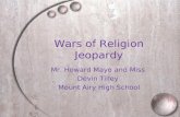 Wars of Religion Jeopardy Mr. Howard Mayo and Miss Devin Tilley Mount Airy High School.