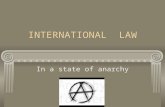 INTERNATIONAL LAW In a state of anarchy. Foundation: What is legal - legal system or code What is right - morality or justice.