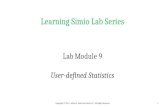 Learning Simio Lab Series Lab Module 9 User-defined Statistics Copyright © 2013 - Jeffrey S. Smith and Simio LLC | All Rights Reserved1.