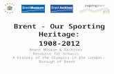 Brent Museum & Archives Resource for Schools A history of the Olympics in the London Borough of Brent Brent - Our Sporting Heritage: 1908-2012.