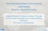 Capital Program Implementation Through Construction Management at Risk Delivery Methods- An Owner’s Perspective The Massachusetts Port Authority (Massport)