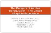 Pamela S. Erickson, M.A., CEO Public Action Management Alcohol Policy 15 December 6, 2010 Washington D.C. The Dangers of Alcohol Deregulation: The United.