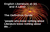 English Literature at AS and A Level The Definitive Guide ‘ people who know nothing about Literature know nothing about life…’