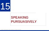 SPEAKING PURSUASIVELY 15 © 2011 The McGraw-Hill Companies. All rights reserved.