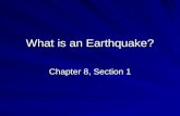 What is an Earthquake? Chapter 8, Section 1. Earthquakes Earthquake – vibration of Earth produced by the rapid release of energy Focus – the point within.