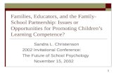1 Families, Educators, and the Family- School Partnership: Issues or Opportunities for Promoting Children’s Learning Competence? Sandra L. Christenson.