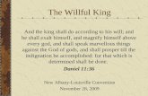 New Albany-Louisville Convention November 28, 2009 The Willful King And the king shall do according to his will; and he shall exalt himself, and magnify.