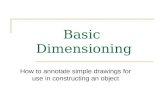 Basic Dimensioning How to annotate simple drawings for use in constructing an object.