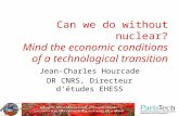 Can we do without nuclear? Mind the economic conditions of a technological transition Jean-Charles Hourcade DR CNRS, Directeur d’études EHESS.