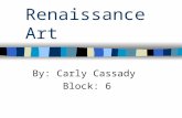 Renaissance Art By: Carly Cassady Block: 6. The renaissance was a period of great creativity and intellectual activity, during which artists broke away.