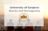 University of Sarajevo Bosnia and Herzegovina. Country: Bosnia and Herzegovina Flag: Capital city: Sarajevo Nicknames: Jerusalem of Europe, Jerusalem.
