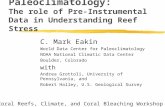 Paleoclimatology: The role of Pre-Instrumental Data in Understanding Reef Stress C. Mark Eakin World Data Center for Paleoclimatology NOAA National Climatic.