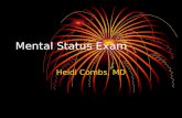 Mental Status Exam Heidi Combs, MD. What it is it? The Mental Status Exam (MSE) is the psychological equivalent of a physical exam that describes the.