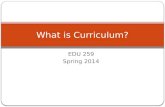 EDU 259 Spring 2014 What is Curriculum?. Curriculum for Young Children Teaching is fun, exciting, and rewarding, especially observing enthusiastic and.