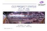 2002 November 16 CLS PROJECT STATUS M.S. de Jong Project Leader November 16, 2002 Annual Users’ Meeting.