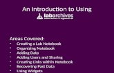 An Introduction to Using Areas Covered: -Creating a Lab Notebook -Organizing Notebook -Adding Data -Adding Users and Sharing -Creating Links within Notebook.
