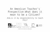 An American Teacher’s Prespective:What does it mean to be a Citizen? And…is it my responsibility to teach this?