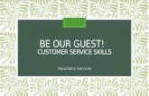 BE OUR GUEST! CUSTOMER SERVICE SKILLS Hospitality Services.