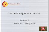Chinese Beginners Course Lecture 8 Instructor: Ya Ping Hsiao.
