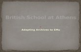Adapting Archives to EMu. Corporate Records Excavation Records Personal Papers Byzantine Research Fund Archive Art Collection Exhibitions.