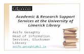 Academic & Research Support Services at the University of Limerick Library Aoife Geraghty Head of Information Services, Glucksman Library aoife.geraghty@ul.ie.