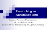 Researching an Agriculture Issue Section: Advanced Agribusiness Unit: Agriculture Issues Lesson Titles: Researching an Agriculture Issue.