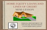 Copyright, 1996 © Dale Carnegie & Associates, Inc. HOME EQUITY LOANS AND LINES OF CREDIT MINI-LESSON INDIANA DEPARTMENT OF FINANCIAL INSTITUTIONS CONSUMER.