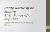 Death Rattle of an Empire – Birth Pangs of a Republic Resonant Themes in Turkish History.
