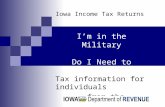 Iowa Income Tax Returns Tax information for individuals from the I’m in the Military Do I Need to File?