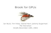 Brook for GPUs Ian Buck, Tim Foley, Daniel Horn, Jeremy Sugerman Pat Hanrahan GCafe December 10th, 2003.