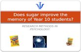 RESEARCH METHODS IN PSYCHOLOGY Does sugar improve the memory of Year 10 students?