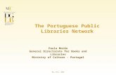 Paula Morão General Directorate for Books and Libraries Ministry of Culture - Portugal The Portuguese Public Libraries Network May 15th, 2008.