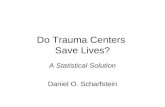 Do Trauma Centers Save Lives? A Statistical Solution Daniel O. Scharfstein.