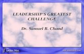 LEADERSHIP'S GREATEST CHALLENGE Dr. Samuel R. Chand.
