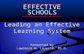 1 Leading an Effective Learning System Presented by Lawrence W. Lezotte, Ph.D. EFFECTIVE SCHOOLS.