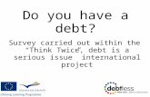 Do you have a debt? Survey carried out within the “Think Twice, debt is a serious issue” international project.