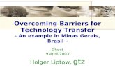 Ghent 9 April 2003 Holger Liptow, gtz Overcoming Barriers for Technology Transfer - An example in Minas Gerais, Brasil -